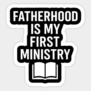 Fatherhood Is My First Ministry Christian Fathers Gift Sticker